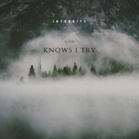 God Knows I Try - Single - Integrity