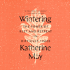 Wintering: The Power of Rest and Retreat in Difficult Times (Unabridged) - Katherine May