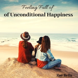 Feeling Full of Unconditional Happiness