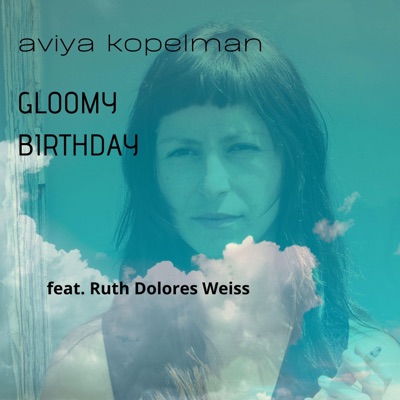 Gloomy Birthday (feat. Ruth Doloress Weiss) - Single
