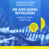 Die Anti-Aging Revolution - Spielend schlank. Länger jung. (Ungekürzt) - Johannes Huber & Bernd Österle