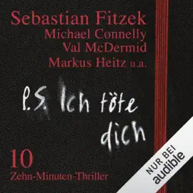 P. S. Ich töte dich: 10 Zehn-Minuten-Thriller