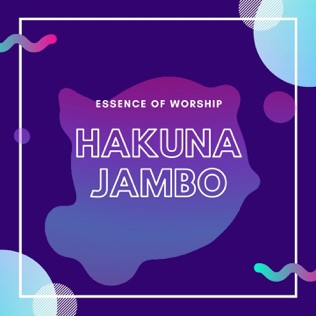 Essence of Worship Hakuna Jambo