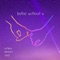 Better Without U (feat. Demxntia & Two:22) - Curtains lyrics