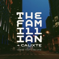 I Want You To Be Mine (feat. Calixte) - Single - The Famillian