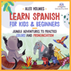 Learn Spanish for Kids & Beginners: Jungle Adventures to Practice Colors and Pronunciation: Early Readers Kids and Beginners Spanish with Sony (Unabridged) - Alex Holmes