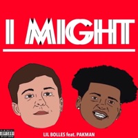 I Might (feat. PakMan) - Single - Lil Bolles