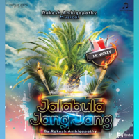 Rakesh Ambigapathy - Jalabula Jang Jang (feat. MC Vickey) - Single artwork