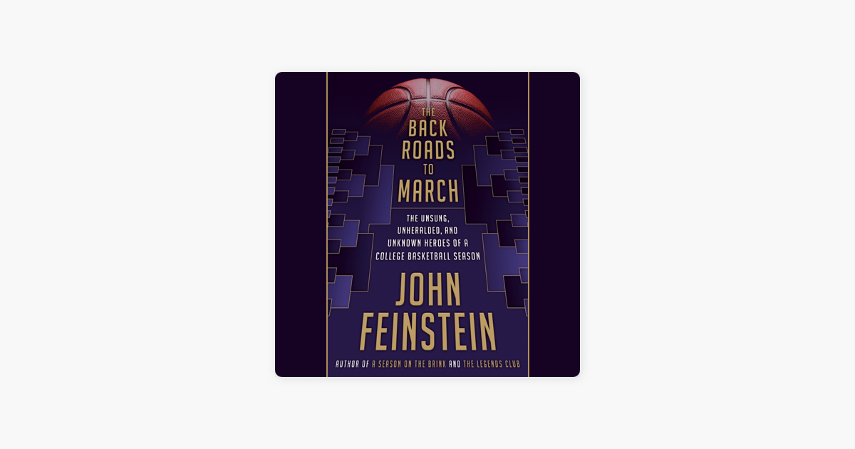 The Back Roads to March: The Unsung, Unheralded, and Unknown Heroes of a College Basketball Season (Unabridged) - John Feinstein The Back Roads to March: The Unsung, Unheralded, and Unknown Heroes of a College Basketball Season (Unabridged) - John Feinstein