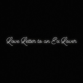 Love Letter To an Ex Lover Elevated