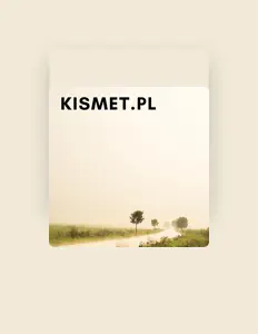 聆聽 Kismet.pl、觀看音樂影片、閱讀小傳、查看巡演日期等！