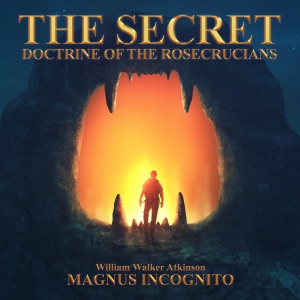 The Secret Doctrine of the Rosecrucians (Unabridged)