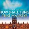 How Shall I Sing That Majesty? - The Cathedral Singers of Christ Church, Oxford & John Padley