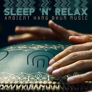 Sleep 'n' Relax: Ambient Hang Drum Music, Meditation with Nature Sounds, Healing Reiki
