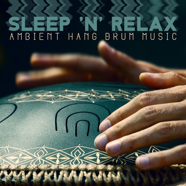 Sleep 'n' Relax: Ambient Hang Drum Music, Meditation with Nature Sounds, Healing Reiki