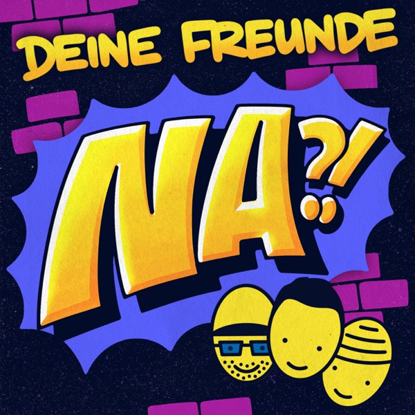 Deine Freunde Na?!