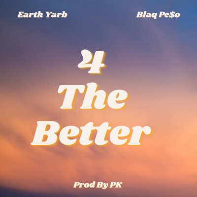 4 The Better (feat. Blaq Pe$o) - Single