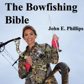 The Bowfishing Bible (Unabridged)