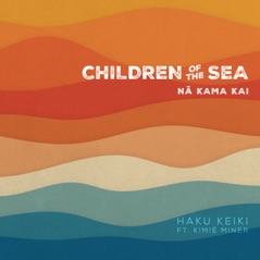 Children of the Sea (Na Kama Kai) - Single [feat. Kimié Miner] - Single