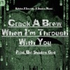 Crack a Brew When I'm Through With You (feat. Shadow Mosez & Decmbrr) - Single