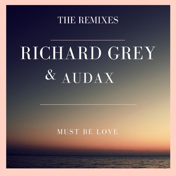 Must Be Love (The Remixes) - Single