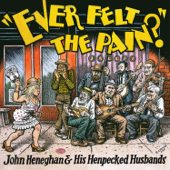 Ever Felt the Pain? - John Heneghan & His Henpecked Husbands