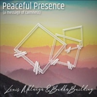 Peaceful Presence (A message of calmness) - Single - Louis Mhlanga & Budha Building