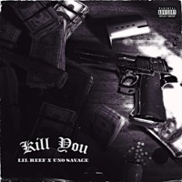 Kill You (feat. Uno Savage) - Single - Lil Reef