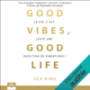 Good vibes, good life: La vie, c'est juste une question de vibrations ! - Vex King