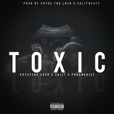 Toxic (feat. Voyce SoLit & Phranchize) - Single