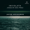 Josquin des Prez: Inviolata - Jacob Heringman