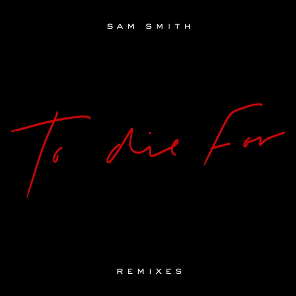 To Die For (Remixes) - EP - Sam Smith