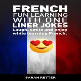 French: Fun Learning with One Liner Jokes: If You Are an English Speaker, Improve Your French Skills with These Hot One Liner Jokes Translated Into French Line by Line (Unabridged)