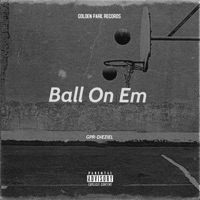 Ball On Em - Single - GPR-DIEZIEL