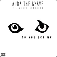 Do You See Me (feat. Jehry Robinson) - Single - Aura the Brave
