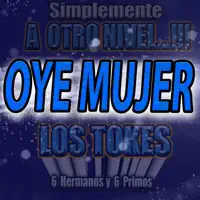 Oye Mujer — Los Tokes