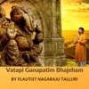 Vatapi Ganapatim Bhajeham (Flute Rendition by NagarajuTalluri) - Single