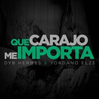 Que Carajo Me Importa (feat. DybHermes) - Single - Yordano el 23