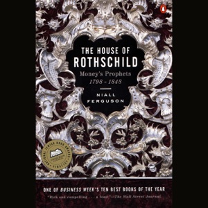 The House of Rothschild: Volume 1: Money's Prophets: 1798-1848 (Unabridged)