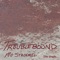 Troublebound - Mo Stroemel lyrics