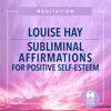 Subliminal Affirmations For Positive Self-Esteem - Louise Hay