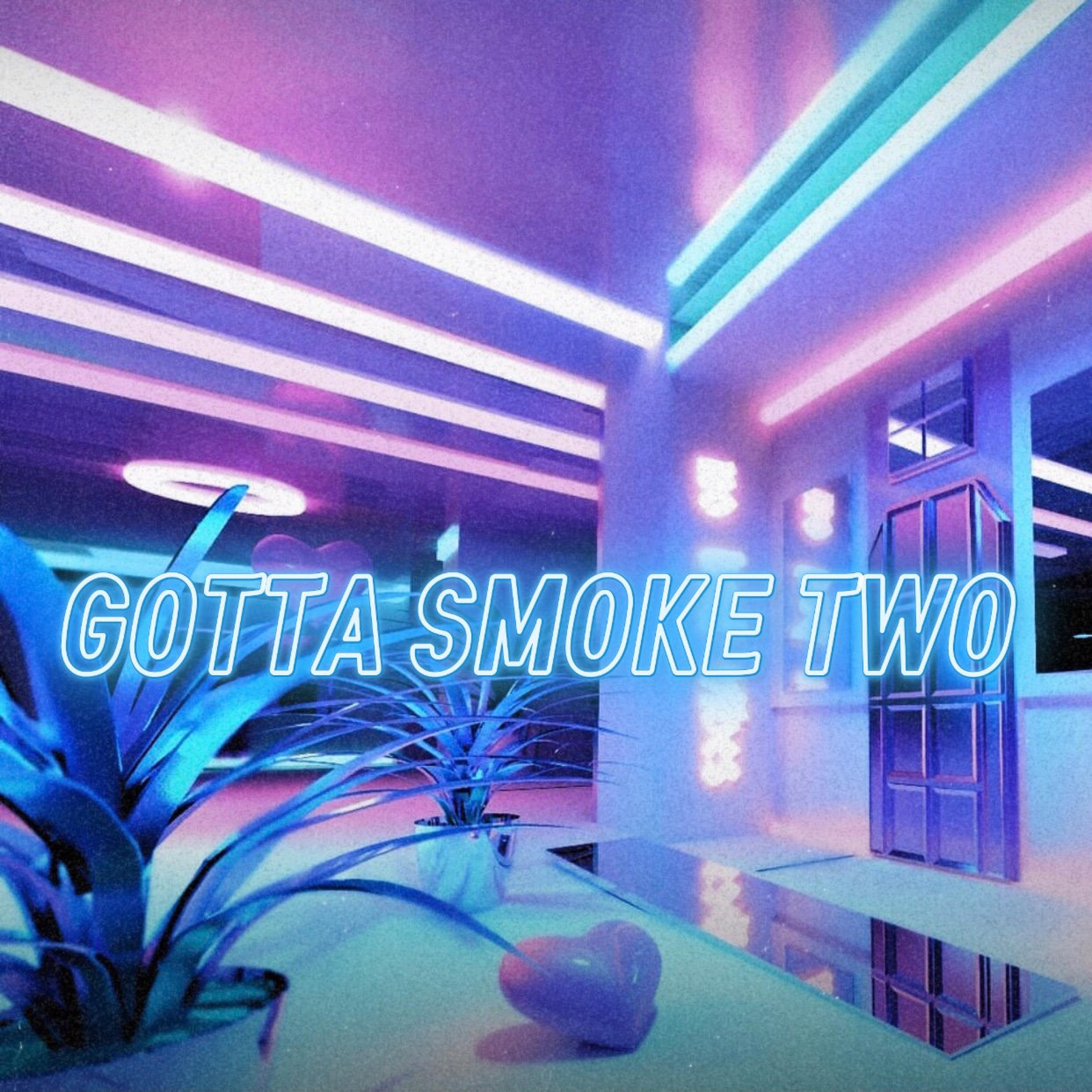 Gotta Smoke Two - Single