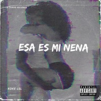 Esa Es Mi Nena (feat. Wuitu el Menor, yiotubenjita & bastian_vflow) - Single - Koke LSL