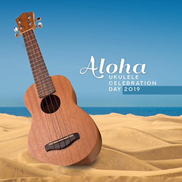 Aloha: Ukulele Celebration Day 2019 - Positive Energy, Tropical Relaxation