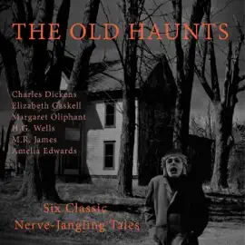 The Old Haunts: Six Classic Nerve-Jangling Tales (Unabridged)