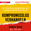 Kompromisslos verhandeln - Chris Voss