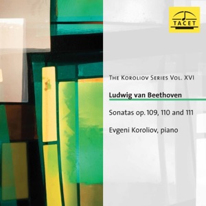 Beethoven: Sonatas, Opp. 109, 110 & 111, The Koroliov Series, Vol. 16