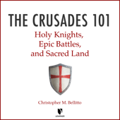 The Crusades 101: Holy Knights, Epic Battles, and Sacred Land - Christopher M. Bellitto Cover Art
