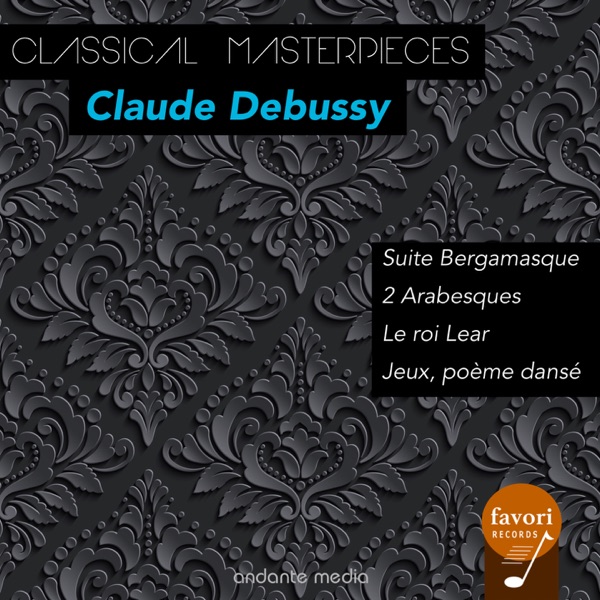 Classical Masterpieces - Claude Debussy: Suite Bergamasque & Le roi Lear