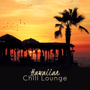 Hawaiian Chill Lounge: Best Relaxing New Age Collection, Exotic Sky Dreams, Hawaiian Deep Sleep, Relaxation & Ukulele Sound Therapy